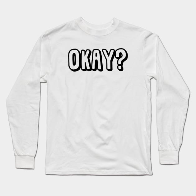 Okay? (Black Ink) Long Sleeve T-Shirt by LefTEE Designs